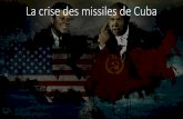 La crise des missiles de Cuba - Chez M. Logan · 2019-07-09 · La crise des missiles de Cuba •Durant les années 1950, les États-Unis avaient une grande influence sur la politique