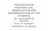 PREOPERATIVE PREPARATION, OBSERVATION AND …...PREOPERATIVE PREPARATION, OBSERVATION AND DOCUMENTATION OF THE PATIENTS DR. JÁNOS MÁRTON READER DEPT. OF SURGERY UNIVERSTIY OF SZEGED.