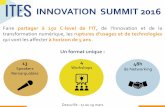 INNOVATION SUMMIT 2016 - Itiforums · 2016-01-12 · Objectifs des 4 workshops : Partager avec ses pairs les grands changements d’usages et de technologies à partir d’expérimentations
