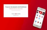 Teach on Mars Enterprise€¦ · Des contenus engageants et motivants pour vos apprenants. Rédigés par vos équipes ou par nos partenaires accrédités, importés depuis d’autres