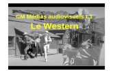 CM Médias audiovisuels L1 Le Westernfgimello.free.fr/documents/transparents_film_genre/cours2.pdf · 1969 Il était une fois dans l'Ouest b) LE WESTERN « SPAGHETTI » (ou italien)