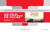 UN FILM DE CHASSE DE FILLES - Telefilm Canada · Un film de chasse de filles a été choisi pour mettre en valeur une stratégie de marketing qui a intégré avec succès le marketing