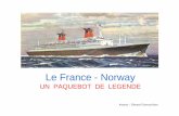 Le France - Norwaydata.over-blog-kiwi.com/0/99/79/44/20161123/ob_cd3e79... · 2020-01-05 · Le paquebot France 1950 : • A la mise en service du paquebot Liberté, le Ministre de