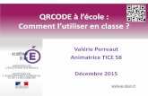 QRCODE à l’école : Comment l’utiliser en classeienpen.dsden58.ac-dijon.fr/wp-content/uploads/sites/29/... · 2015-12-16 · Utiliser un QR code dans sa classe Enrichir le cahier