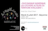 Smart City / Smart Citizen - antic Pays basque · 2017-03-21 · Dans ce cadre, le concept de smart city est apparu pour désigner le recours aux technologies numériques aﬁn de