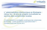 L'administration électronique en Bretagneintd.cnam.fr/medias/fichier/megalis-faivre-cnam28m... · " Animation et gestion du réseau régional d’initiative publique à Très Haut