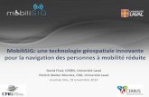 MobiliSIG: une technologie géospatiale innovante pour la navigation … · pour la navigation des personnes à mobilité réduite David Fiset, CIRRIS, Université Laval Patrick Walter