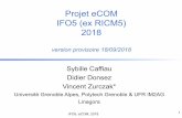 Projet eCOM IFO5 (ex RICM5) 2018air.imag.fr/images/3/3e/PresentationEcomSeance1-2018.pdf · IFO5, eCOM, 2018 1 Projet eCOM IFO5 (ex RICM5) 2018 version provisoire 18/09/2018 Sybille