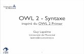 OWL 2 - lapalme/ift6282/OWL/OWL-Syntaxe.pdf · PDF file Structure de OWL-2 • Structure de l'ontologie ⇔ graphe RDF • Sémantique-sémantique directe de la structure-sémantique