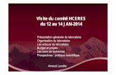 Visite du comité HCERES du 12 au 14 JAN-2014...Visite du comité HCERES du 12 au 14 JAN-2014 Arnaud Lucotte Présentation générale du laboratoire Organisation du laboratoire Les