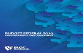 BUDGET FÉDÉRAL 2016 - Bloc Québécois...Budget fédéral 2016 Consultations prébudgétaires C’est dans le budget qu’on retrouve les vraies priorités d’un gouvernement. Au-delà