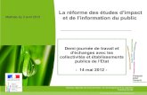 La réforme des études d'impact Matinée du 3 avril 2012 et de … · 2012-07-04 · traduisent les engagements issus de la loi Grenelle 2 du 12 juillet 2010. Simplification et mise