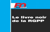 Le livre noir de la RGPP - force- · PDF file Le livre noir de la RGPP est né de la collecte d’impacts concrets pour les agents et les usagers de la Révision Générale des Politiques