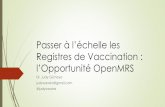 Registres de Vaccinationbidinitiative.org/.../uploads/Gichoya-Presentation_Fr_2.pdf · 2016-06-23 · L’OpenMRS et son rôle en tant que plateforme d’innovation. Les piliers informatiques