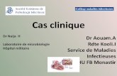 Cas clinique - Société Tunisienne de Pathologie Infectieuse · d’une cellule de Nageotte. ... • Etude de la céfoxitine (30μg) et / ou de moxalactam (30μg) dans les conditions