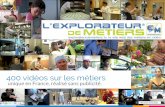 400 vidéos sur les métiers unique en France, réalisé sans ...€¦ · résultats de son évaluation. Il peut alors visionner les vidéos sélectionnées dans la base de l'explorateur