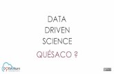DATA DRIVEN SCIENCE QUÉSACO · 2018-03-29 · Science dirigée par les données Data Driven Science 4èmeparadigme de la science Jim Gray 1944-2007 ... Selon Jim Gray, 3 paradigmes