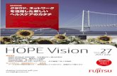 HOPE Vision No.27 入稿用 - Fujitsu · れを活用するためには何が必要かを見極めていく方が建設的 です。最初の電子カルテもそうでしたが、新しい技術にチャ