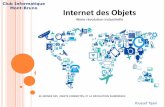 Club Informatique Mont-Bruno Internet des Objets · 2018-10-07 · de connexion (souvent sans fil type Wi-fi, Bluetooth, 4G) au vu de transmettre, stocker ou encore traiter des données