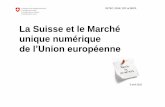 La Suisse et le Marché unique numérique€¦ · Conformément au mandat prévu dans la Stratégie « Suisse Numérique » du Conseil fédéral de 2016 « de poursuivre le dialogue