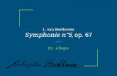 L. van Beethoven Symphonie n°5, op. 67...Mozart, il y a habituellement ici un Menuet. Le menuet est une ancienne danse à 3 temps, qui n’est bien sûr plus dansée dans les symphonies,