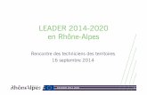 LEADER 2014-2020 en Rhône-Alpes · LEADER 2014-2020 en Rhône-Alpes Rencontre des techniciens des territoires 16 septembre 2014. FEADER 2014-2020 2 Ordre du jour 1) Introduction