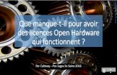 Que manque-t-il pour avoir des licences Open Hardware qui fonctionnent 2016... · 2016-07-06 · « Open source hardware regroupe les conceptions Hardware réalisées publiquement