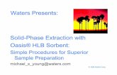 Solid-Phase Extraction with Oasisﬁ HLB Sorbent · Solid-Phase Extraction with Oasisﬁ HLB Sorbent: Simple Procedures for Superior Sample Preparation michael_s_young@waters.com