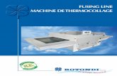 FUSING LINE MACHINE DE THERMOCOLLAGE · 2016-07-04 · PTFE belts with invisible welding, front return system, automatic loaders and 1-2-3 lanes unloader. Available in the DP version