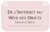 DE L’INTERNET AU WEB DES OBJETS · • Quelques prévisions [CERP-IoT:10] : – Today, there are roughly 1.5 billion Internet-enabled PCs and over 1 billion Internet-enabled cell