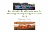 Les objectifs du Millénaire pour le Développement (OMD ...€¦ · recommandations pour un Agenda Mondial de Développement pour l’après 2015. •En Mai 2013, le groupe a élaboré