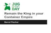 Remain the King in your Container Empire - JUG Saxony Day€¦ · King in Container Empire Access Local Services # demo-helloworld-web bf$ # additional port to be reachable from "outside