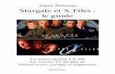 Alain Pelosato Stargate et X-Files : le guide · Stargate SG-1 – Atlantis – Universe Stargate SG-1 Stargate SG-1 est un développement du film “Stargate” dans lequel est découvert