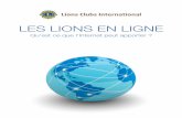 LES LIONS EN LIGNE · 2016-03-18 · Les Lions en ligne On se sert d’Internet pour pratiquement tout : régler nos factures, faire nos courses en ligne et garder le contact avec