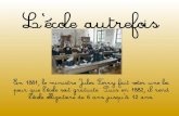 L’école autrefois - Freeien.aurillac3.free.fr/IMG/pdf/L_ecole_autrefois_Diaporama_au_format... · Les écoliers Sur la route couleur de sable En capuchon noir et pointu, Le "moyen",
