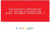 Commentdémarrer entoutesimplicité avecGoogleAdWords? · 2014-04-13 · •Google AdWords est le programme de publicité de Google. •AdWords permet de créer des annonces simples