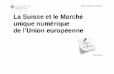 La Suisse et le Marché unique numérique · L»analyse des effets de la stratégie DSM de l»UE pour la Suisse permet de constater qu»à l»heure actuelle, les travaux de l’administration