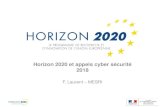 Horizon 2020 et appels cyber sécurité Horizon 2020: architecture Défis sociétaux - Santé, bien-être, vieillissement - Sécurité aliment., bioéconomie - Energies sures, propres,