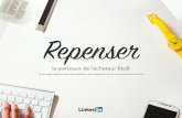 Repenser - LinkedIn€¦ · La nouvelle relation entre les acheteurs, les marketeurs et les commerciaux en France le parcours de l’acheteur BtoB Repenser. Sommaire. du L’évolution