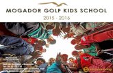 MOGADOR GOLF KIDS SCHOOL · 2015-09-11 · 2015 - 2016 MOGADOR GOLF KIDS SCHOOL Golf de Mogador – Essaouira Tel : 06 20 111 110 contact@mogador-golf-academy.com