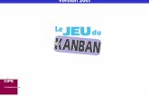 Présentation Jeu du Kanban version 2007 - echange-cipe. · PDF file JEU DU KANBAN® - CIPE / Tous Droits Réserv és diapo 2 Avant-propos Le Jeu du Kanban, produit phare du Centre