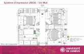 Système d'impression UNIGE Uni Mail · 2019-12-13 · Août 2018 Version 6 Imen BEN HAMIDA 7 Système d'impression UNIGE –Uni Mail 6ème étage accès selon horaires du bâtiment