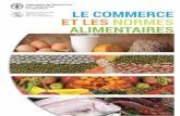 LE COMMERCE ET LES NORMES ALIMENTAIRES · faciliter le commerce sur la base de normes alimentaires convenues au niveau international. Par le biais de la Commission FAO/OMS du Codex