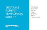 VENTAJAS ESTACIÓN FORFAIT TEMPORADA · VENTAJAS FORFAIT TEMPORADA 2016-17 *Promociones válidas sólo durante la apertura de las pistas: del 26 de novembre de 2016 hasta el 17 d’abril