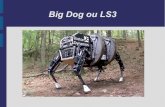 Big Dog ou LS3 - LeWebPédagogique€¦ · Big Dog ou LS3. Sommaire 1- Présentation invention 2- A quoi sert-il ? 3- Présentation société 4- Caractéristiques 5- Fonctionnement