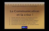 La Communication et la crisesp4webmarketing.free.fr/sp3/cours/communication_de_crise.pdf · 2009-09-20 · La Communication et la crise ! 1. Quelle attitude adopter en situation de