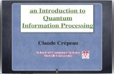 an Introduction to Quantum Information Processingcrypto.cs.mcgill.ca/~crepeau/COMP547/CHAP-X-18.pdfSchool of Computer Science McGill University an Introduction to Quantum Information