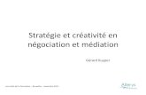 Stratégie et créativité en négociation et médiation · Stratégie et créativité en négociation et médiation Les midis de la formation – Bruxelles - novembre 2011 Gérard