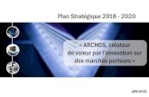 Plan Stratégique 2018 - 2020 « ARCHOS, créateur...ARCHOS, une équipe dédiée 2009-2018: ARCHOS 2004-2009: Lamy CFO 2001-2004 Altavia CFO 1992-2000 Mazars Dauphine 2005-2018: ARCHOS