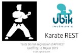 Karate REST - ubik-ingenierie.com€¦ · © Ubik Ingénierie 2019 Karate REST Tests de non régression d’API REST Geoffrey, le 18 juin 2019